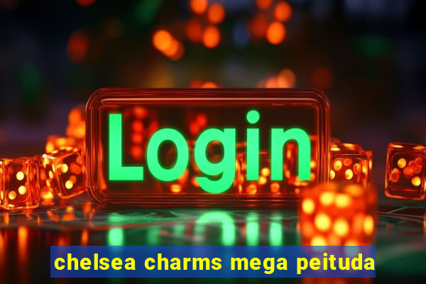 chelsea charms mega peituda